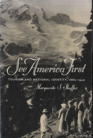 Shaffer, Marguerite S. - See America First: Tourism and National Identity 1880-1940