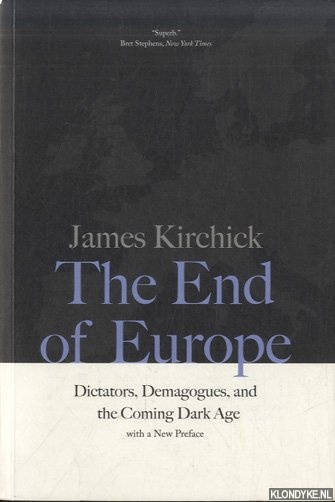 Kirchick, James - The End of Europe. Dictators, Demagogues, and the Coming Dark Age