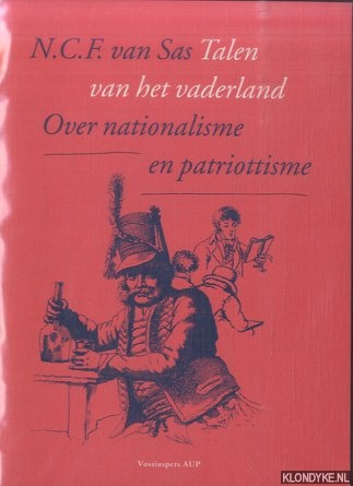 Sas, N.C.F. van - Talen van het vaderland. Over patriottisme en nationalisme. Rede uitgesproken bij de aanvaarding van het ambt van bijzonder hoogleraar, vanwege de Stichting ter bevordering van de Cultuurgeschiedenis in Nederland, in de culturele en politieke aspecten van