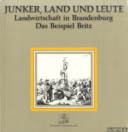 Strohmeyer, Klaus - a.o. - Junker, Land und Leute. Landwirtschaft in Brandenburg. Das Beispiel Britz