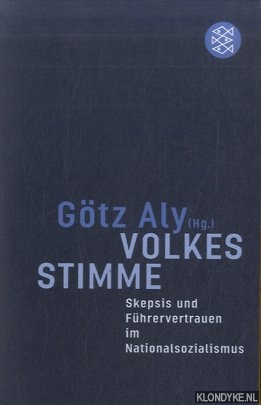 Aly, Gtz - Volkes Stimme: Skepsis und Fhrervertrauen im Nationalsozialismus