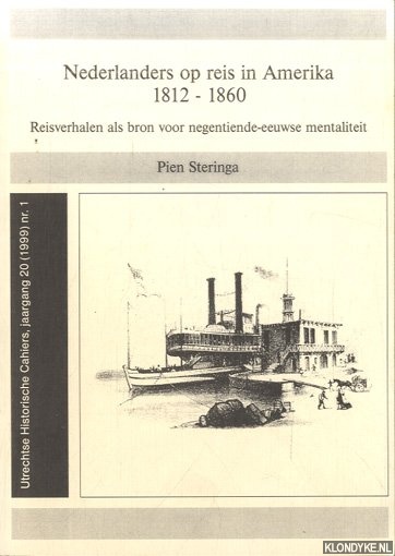 Steringa, Pien - Nederlanders op reis in Amerika 1812-1860. Reisverhalen als bron voor negentiende eeuwse mentaliteit