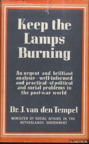 Tempel, Dr. J. van den - Keep the Lamps Burning: An urgent and briljant analysis - weel-informed and practical - of political and social problems in the post-war world