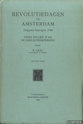 Geyl, P. - Revolutiedagen te Amsterdam (Augustus-September 1748). Prins Willem IV en de Doelistenbeweging