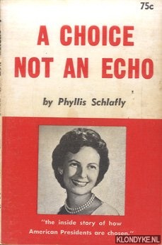 Schlafly, Phyllis - A Choice Not an Echo: The inside story of how American Presidents are chosen
