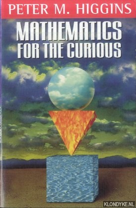 Higgins, Peter M. - Mathematics For The Curious