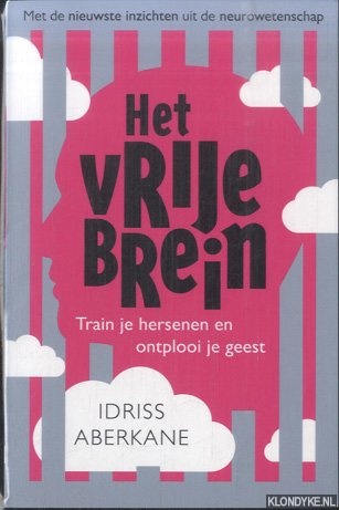 Aberkane, Idriss - Het vrije brein. Train je hersenen en presteer maximaal