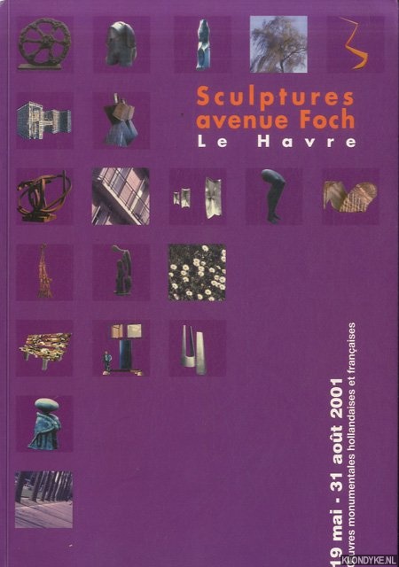 Meijer-Bergmans, M.Y. - Sculptures avenue Foch, Le Havre. Oeuvres monumentales hollandaises et franaises - 19 mai - 31 aot 2001
