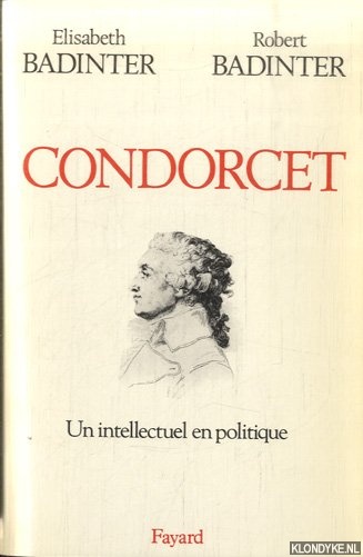 Badinter, Elisabeth & Robert Badinter - Condorcet, 1743-1794: Un intellectuel en politique
