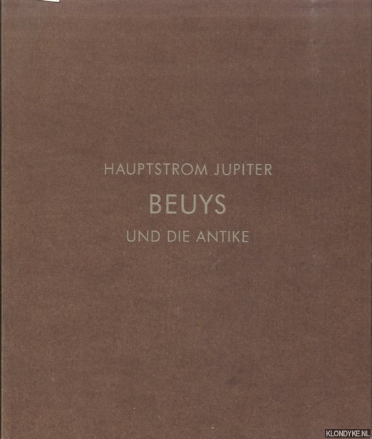 Grinten, Franz Joseph van der - a.o. - Hauptstrom Jupiter. Beuys und die Antike