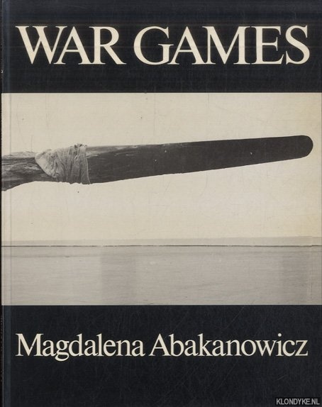 Abakanowicz, Magdalena - Magdalena Abakanowicz: War Games