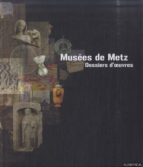Barat, Lise & Isabelle Bardis-Fronty - a.o. - Muses de Metz. Dossiers d'oeuvres
