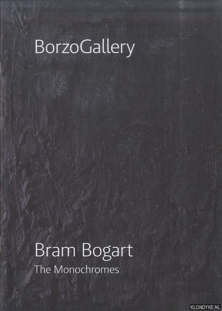 Rosmalen, Paul van & Bram Boo & Frank Gielen & Renee Schuiten - a.o. - Bram Bogart: the monochromes