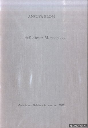 Blom, Ansuya & Thora K. Johansen & Kees van Gelder - Ansuya Blom: Dass dieser mensch