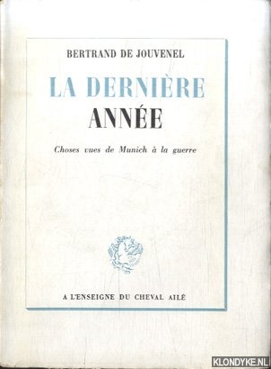 Jouvenel, Bertrand de - La dernire anne. Choses vues de Munich  la guerre