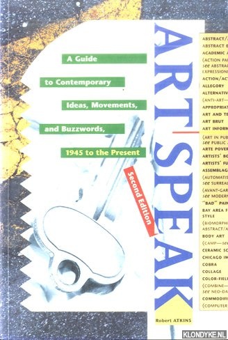 Atkins, Robert - Artspeak: A Guide to Contemporary Ideas, Movements, and Buzzwords, 1945 to the Present