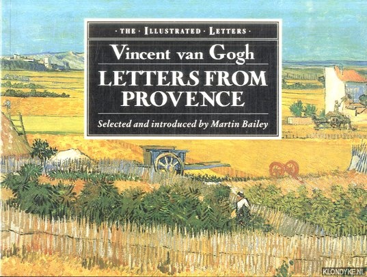 Bailey, Martin (selected and introduced by) - Vincent Van Gogh. Letters From Provence. The Illustrated Letters