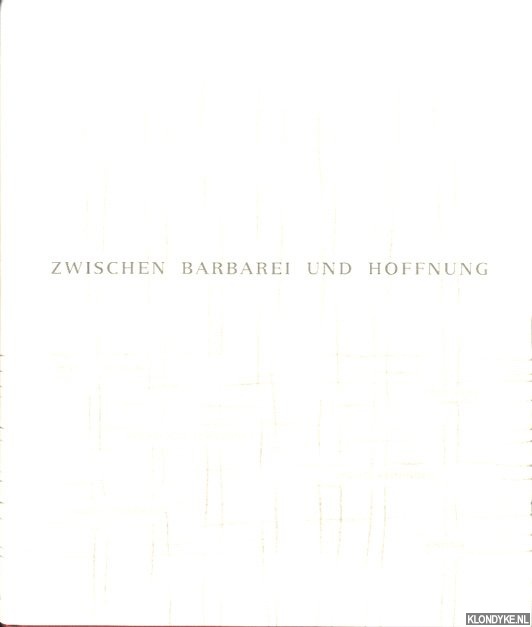 Merten, Ralph - Zwischen Barbarei und Hoffnung: Positionen zum 20. Jahrhundert. Ein Privatissimum