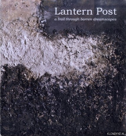 Leeuwen, Rik van (Poetry) & Rob van Leeuwen (Primeval Landscapes) - Lantern Post. A trail through barren dreamscapes