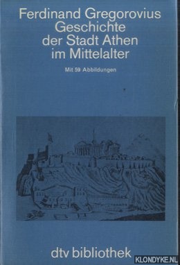 Gregorovius, Ferdinand - Geschichte der Stadt Athen im Mittelalter