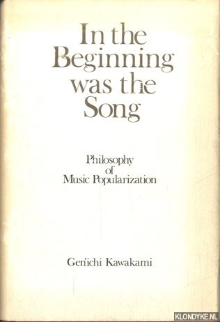 Kawakami, Genichi - In the beginning was the song. Philosophy of Music Popularization