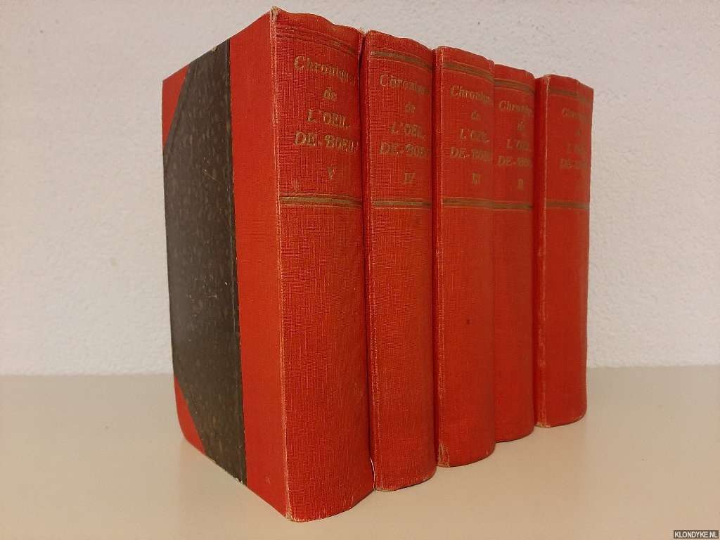 Touchard-Lafosse, G. - Chroniques de l'oeil de boeuf. des petits appartements de la cour et des salons de Paris sous Louis XIV, la Rgence, Louis XV, et Louis XVI. Nouvelle dition augmente du rgne de Louis XIII. Nouvelle dition augmente du rgne de Louis XIII (5 volumes)