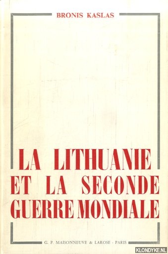Kaslas, Bronis - La Lithuanie et la seconde guerre mondiale Recueil des documents