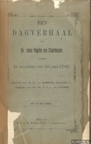 Borssum Waalkes, G.H. van - Een dagverhaal van Jhr. Johan Vegelin van Claerbergen omtrent de troubelen van het jaar 1748