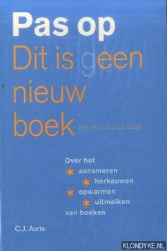 Aarts, C.J. - Pas op Dit is geen nieuw boek Dit is een oud boek over het aansmeren, herkauwen, opwarmen en uitmelken van boeken