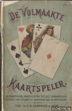 Diverse auteurs - De volmaakte kaartspeler of practische handleiding tot het gemakkelijk leeren van de meest gebruikelijke kaartspelen