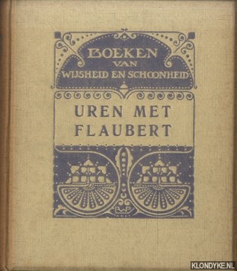 Spanjaard, D. - Uren met. . . Flaubert. Inleiding met fragmenten uit Flaubert's brieven, en vertalingen uit zijne werken