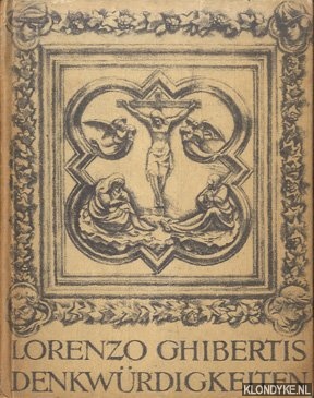 Schlosser, Julius - Denkwrdigkeiten des florentinischen Bildhauers Lorenzo Ghiberti. Zum erstenmal ins deutsche bertragen von Julius Schlosser