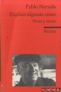 Neruda, Pablo - Explico algunas cosas. Prosa y versos