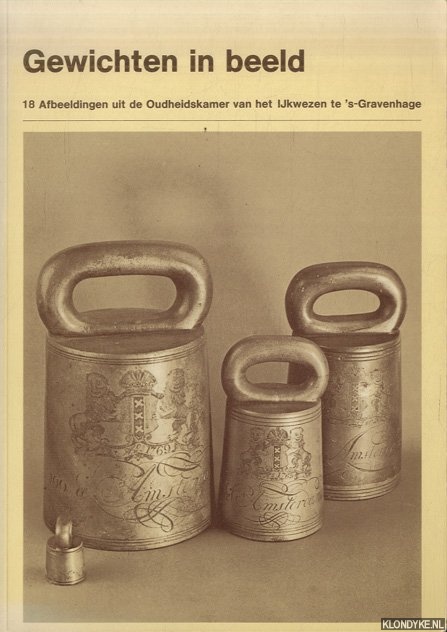 Diest, A. van - e.a. - Gewichten in beeld. 18 Afbeeldingen uit de Oudheidkamer van het IJkwezen te 's-Gravenhage