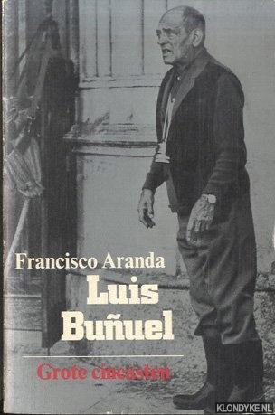 Aranda, Francisco - Luis Bunuel. Een kritische biografie