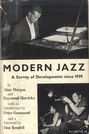 Morgan, Alun & Raymond Horricks - Modern Jazz: A Survey of Developments since 1939