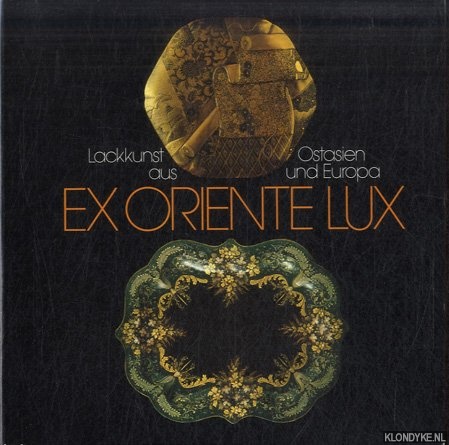 Hackenberg, dr. Kurt (Geleitwort) - Ex oriente lux: Lackkunst aus Ostasien und Europa