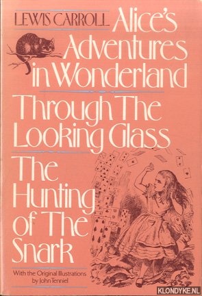Carroll, Lewis - Alice's Adventures in Wonderland; Through the Looking Glass; The Hunting of the Snark