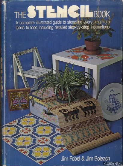 Fobel, Jim & Jim Boleach - The stencil book. A complete illustrated guide to stenciling everything from fabric to food, including detailed instructions