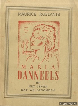 Roelants, Maurice - Maria Danneels, of, Het leven dat wij droomden