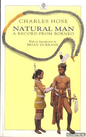 Hose, Charles - Natural Man: A Record from Borneo