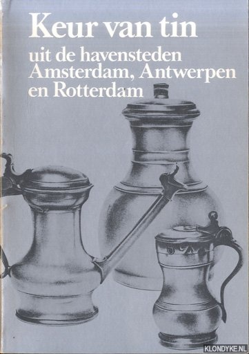 Dufour, I. - e.a. - Keur van tin uit de havensteden Amsterdam, Antwerpen en Rotterdam
