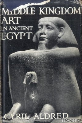 Aldred, Cyril - Middle Kingdom Art in Ancient Egypt