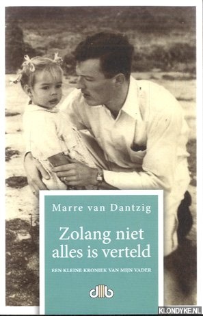 Dantzig, Marre van - Zolang niet alles is verteld. Een kleine kroniek van mijn vader