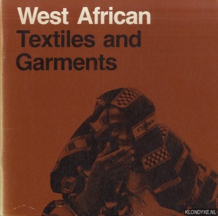 Hemmis Osthus, Patricia & Bernhard Gardi (photographs) & Rene Boser-Sarivaxevanis - West African Textiles and Garments. From the Museum fr Vlkerkunde Basel
