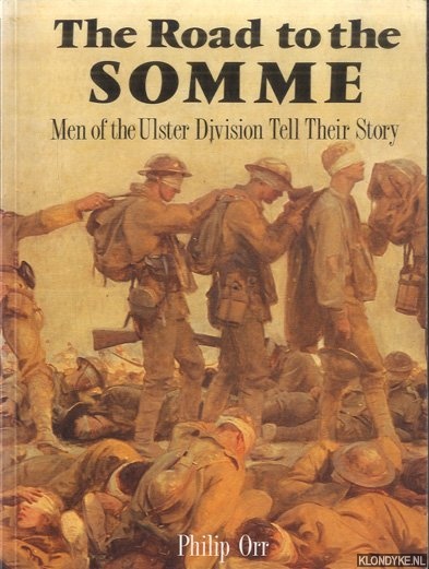 Orr, Philip - The Road to the Somme. Men of the Ulster Division Tell Their Story