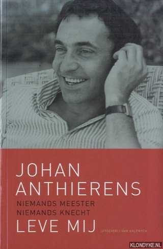 Anthierens, Johan - Niemands meester, niemands knecht. Leve mij: autobiografische teksten