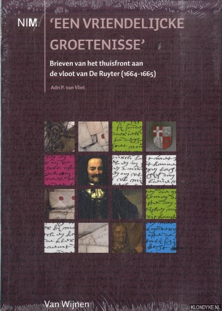 Vliet, A.P. van - 'Een vriendelijcke groetenisse'. Brieven van het thuisfront aan de vloot van De Ruyter (1664-1665)