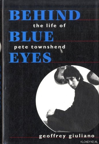 Giuliano, geoffrey - Behind Blue Eyes. The Life of Pete Townshend