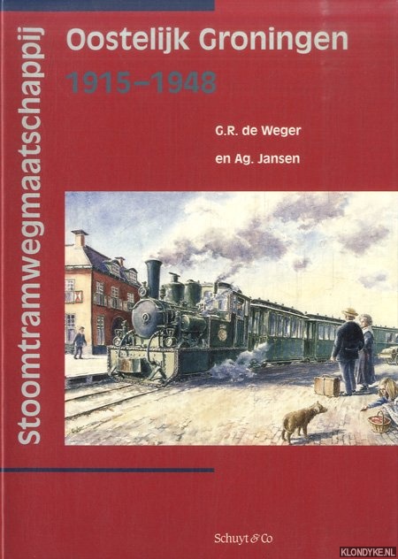 Weger, G.R. de & Ag. Jansen - Stoomtramwegmaatschappij Oostelijk Groningen 1915-1948